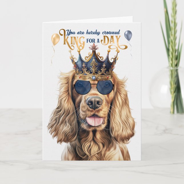 Cocker Spaniel Dog King for a Day Funny Birthday Card (Front)