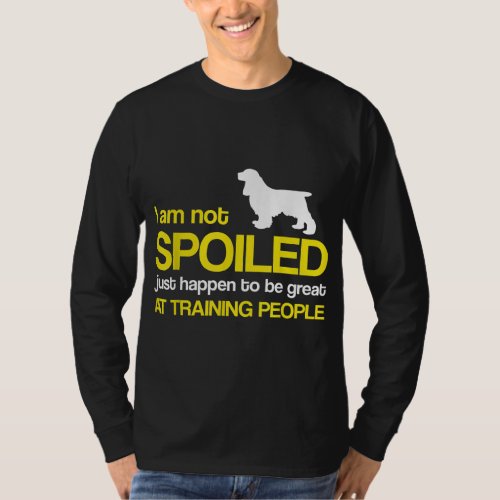 Cocker Spaniel Dog Lover _ I am not spoiled just h T_Shirt