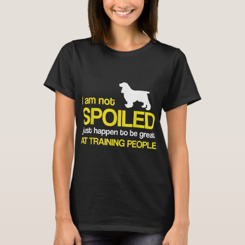 Cocker Spaniel Dog Lover _ I am not spoiled just h T_Shirt
