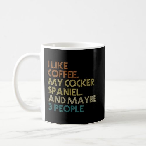 Cocker Spaniel Dog Owner Coffee Lovers Quote Gift  Coffee Mug