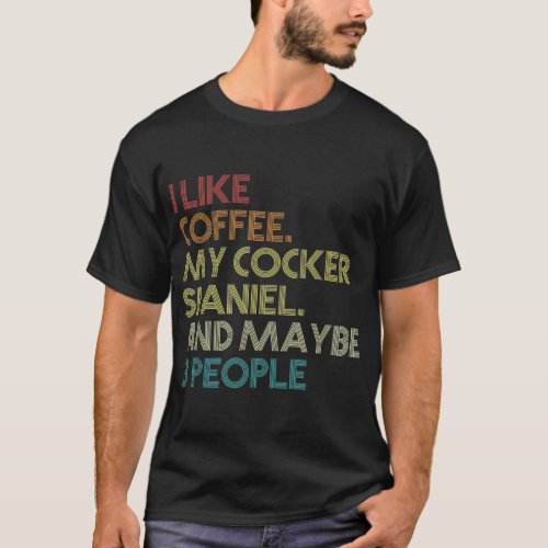 Cocker Spaniel Dog Owner Coffee Lovers Quote Vinta T_Shirt