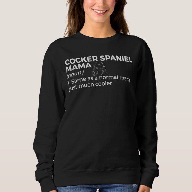 Cocker Spaniel Mama Definition Funny Cocker Spanie Sweatshirt (Front)