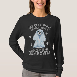 Cocker Spaniel Mom Dog  Crazy Cocker Spaniel Mommy T-Shirt