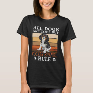 Cocker Spaniel Owner All Dogs Are Cool Cocker Span T-Shirt