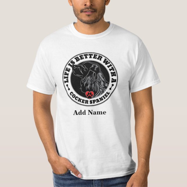 Cocker Spaniel Personalized Life Is Better T-Shirt (Front)