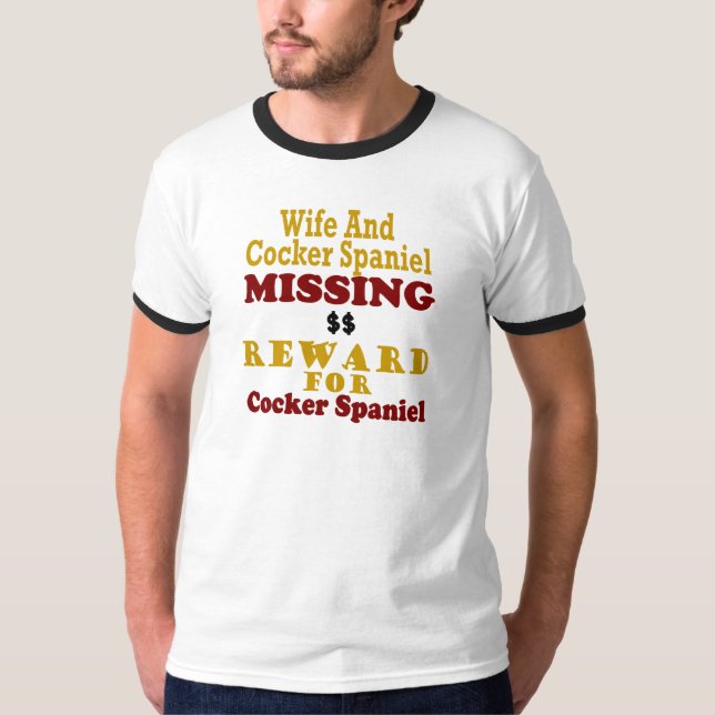 Cocker Spaniel & Wife Missing Reward For Cocker Sp T-Shirt (Front)