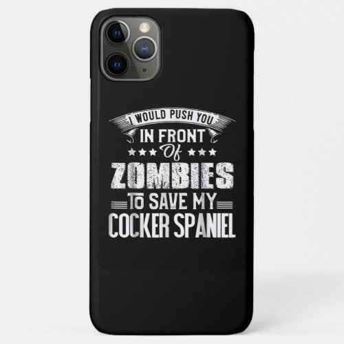 Cocker Spaniel  Zombies To Save My Cocker Spaniel iPhone 11 Pro Max Case