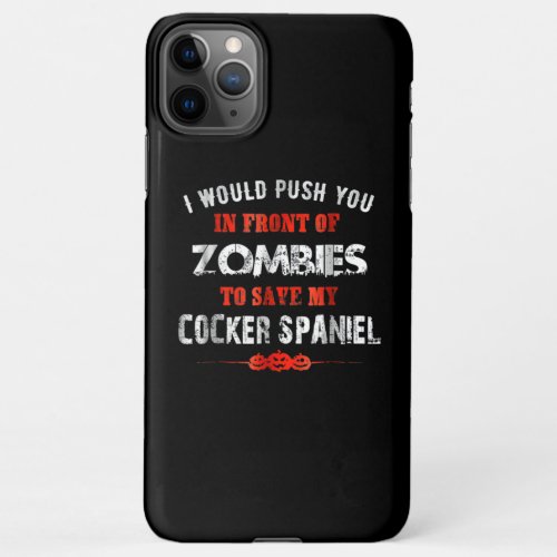 Cocker Spaniel  Zombies To Save My Cocker Spaniel iPhone 11Pro Max Case