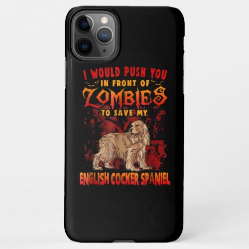 Cocker Spaniel  Zombies To Save My English Cocker iPhone 11Pro Max Case