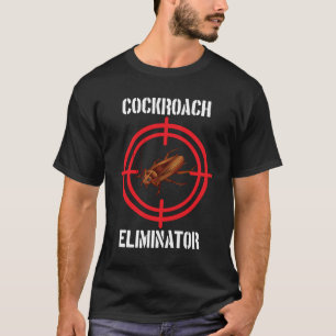 Cockroach Eliminator Cockroach Pest Control T-Shirt
