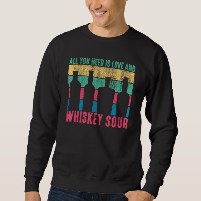 Cocktail All You Need Is Love And Whiskey Sour Bar Sweatshirt (Front)
