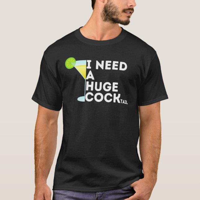 Cocktail Gag  For Women  I Need A Huge Cocktail T-Shirt (Front)