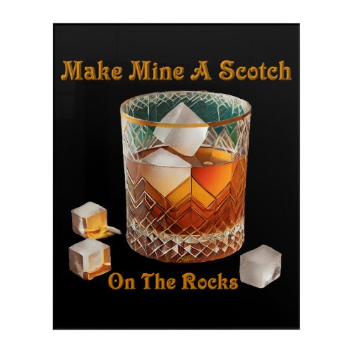 Cocktail Hour Make Mine A Scotch On The Rocks Acrylic Print