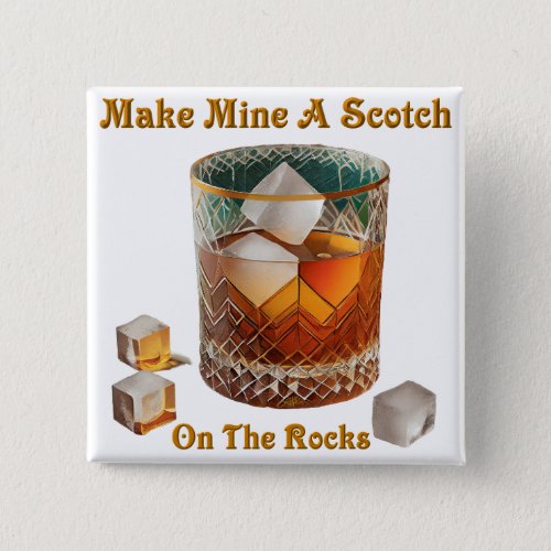 Cocktail Hour Make Mine A Scotch On The Rocks Button