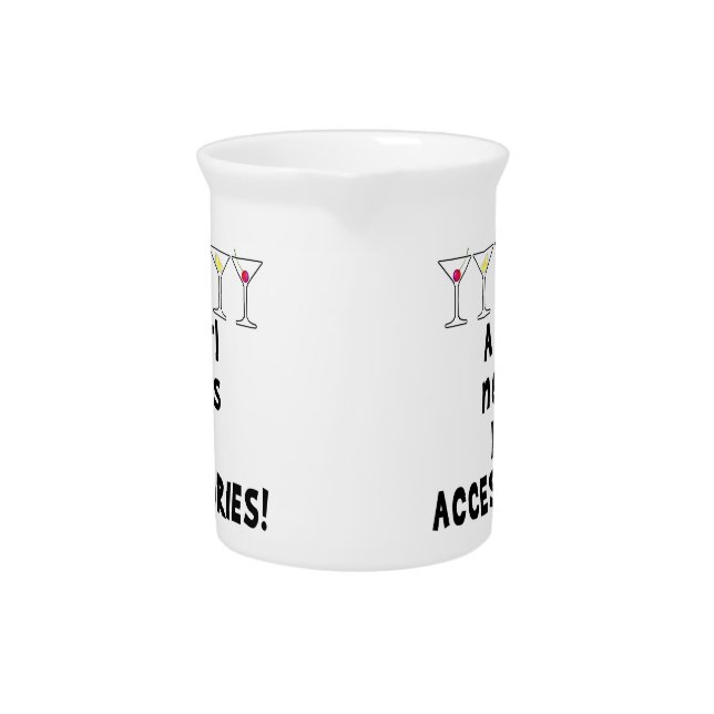 COCKTAIL PITCHER, GIRL NEEDS HER ACCESSORIES PITCHER (Front)
