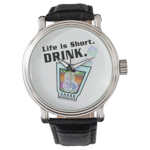 COCKTAIL WATCHES, Life is Short. DRINK. Watch