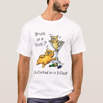 Cocktails & Kittens - Corked As A Kitten Shirt by BastardCard at Zazzle
