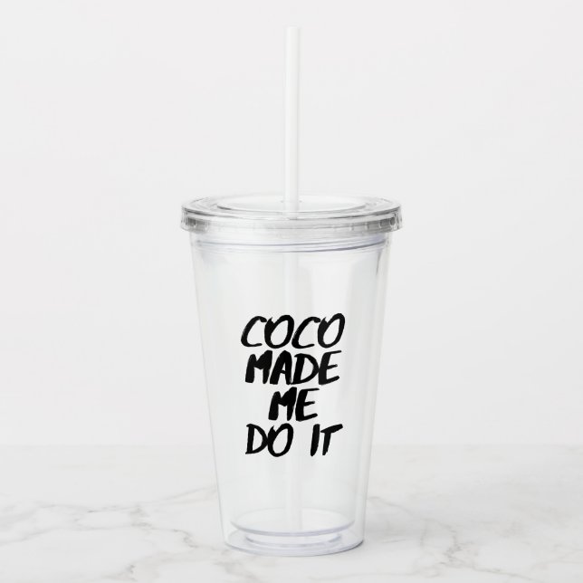 Coco Made Me Do It Brush Design Acrylic Tumbler (Front)
