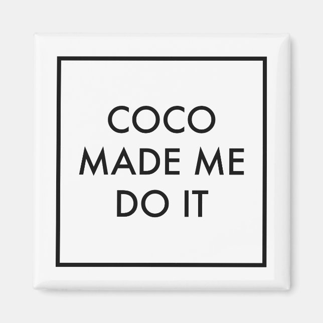 Coco Made Me Do It Magnet (Front)