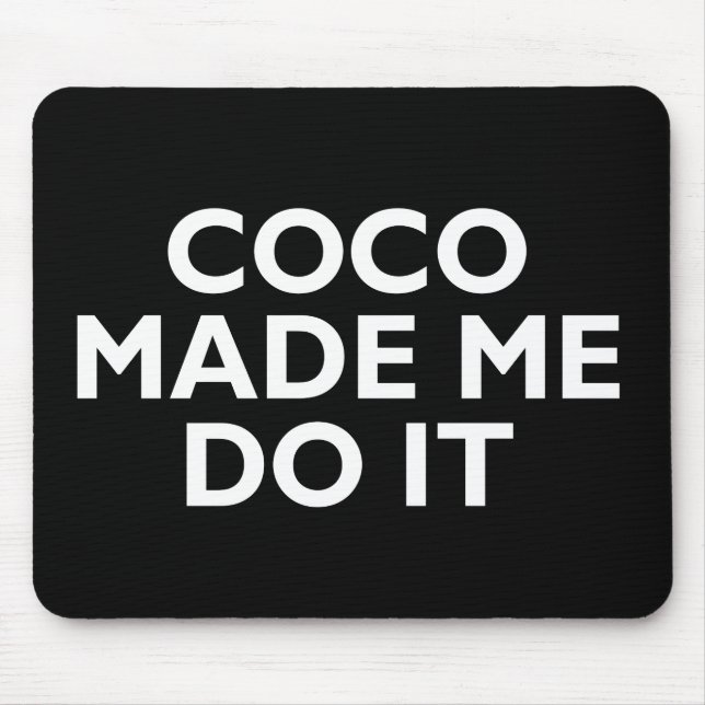 Coco Made Me Do It Mouse Pad (Front)