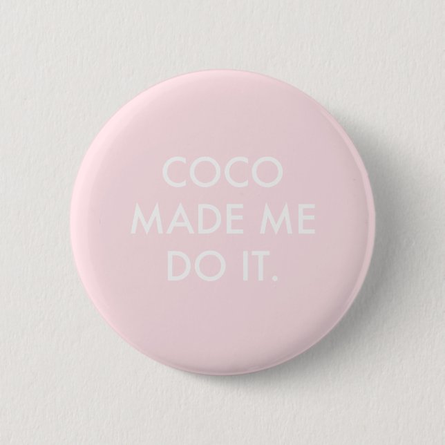 Coco Made Me Do It Rose Button (Front)