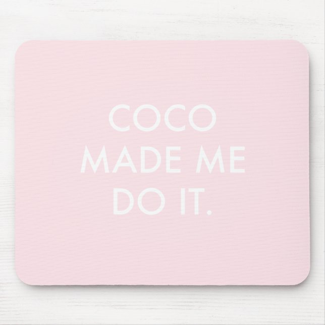 Coco Made Me Do It Rose Mouse Pad (Front)