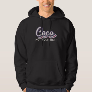 Coco  Not Your Bruh   Grandma of Teens Anti Bruh Hoodie