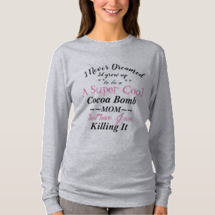 Cocoa Bomb Mom Killing It T-Shirt long sleeve