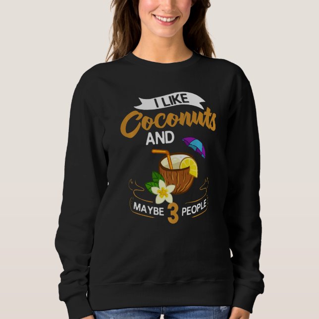Coconut Milk Oil Water Cream Tree Fruit Palm Butte Sweatshirt (Front)