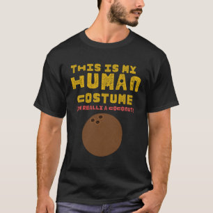 Coconut This is my Human Costume I m really a Coco T-Shirt