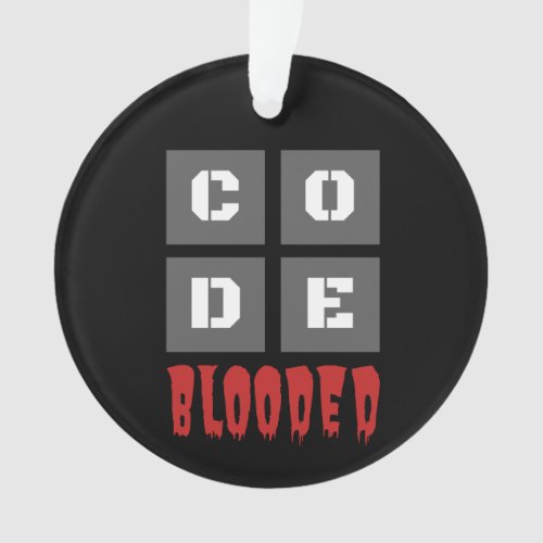 CODE Blooded Coded Computer Programmer Funny Ornament