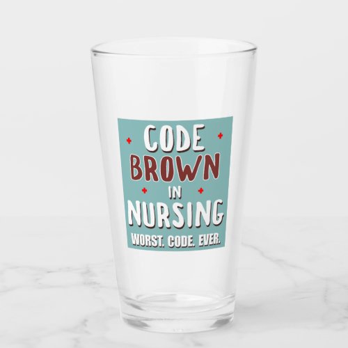 Code Brown Nursing Worst Code Ever Glass