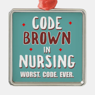 Code Brown Nursing Worst Code Ever Metal Ornament