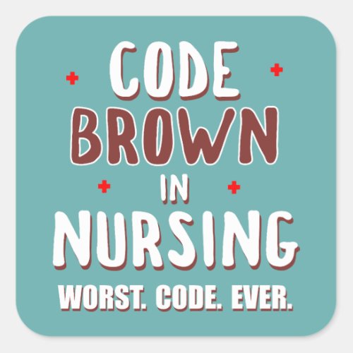 Code Brown Nursing Worst Code Ever Square Sticker