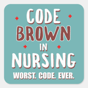 Code Brown Nursing Worst Code Ever Square Sticker