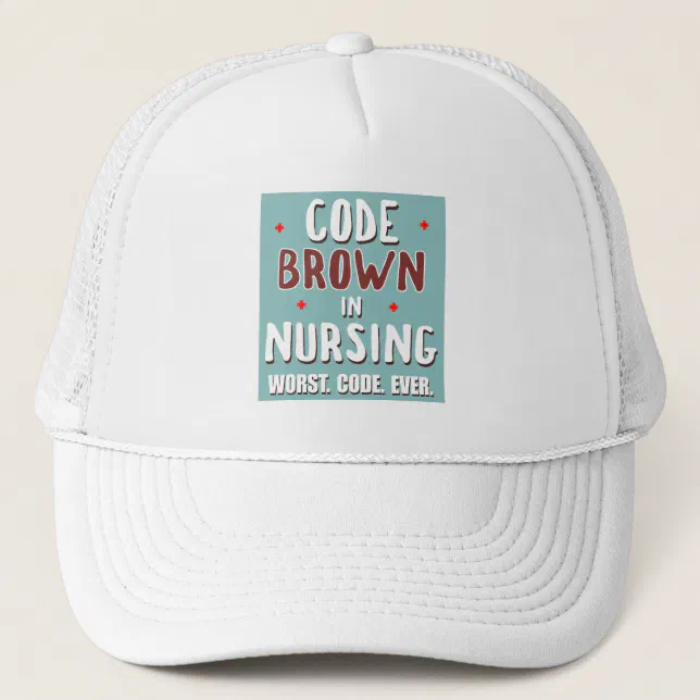 Code Brown Nursing Worst Code Ever Trucker Hat | Zazzle