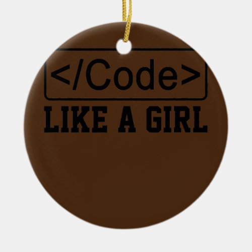 Code Like A Girl Coder Programmer Software Ceramic Ornament