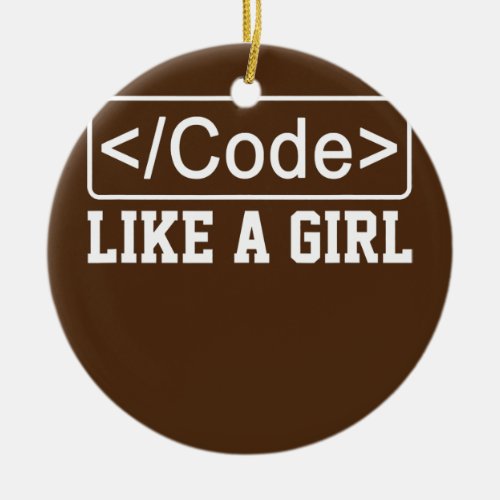 Code Like A Girl Coder Programmer Software Ceramic Ornament