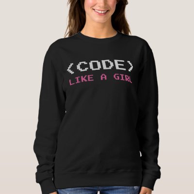 Code Like A Girl Programmer Computer Science Sweatshirt