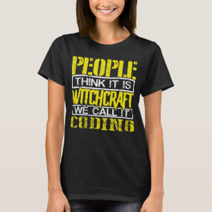 Coder Humor People Think Witchcraft We call it Cod T-Shirt