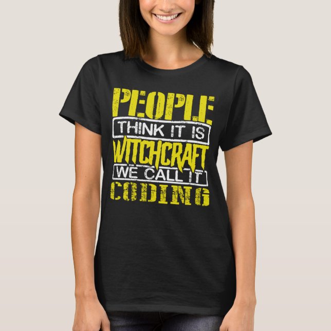 Coder Humor People Think Witchcraft We call it Cod T-Shirt (Front)