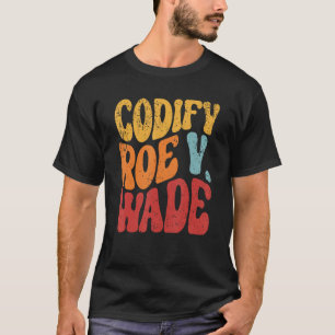 Codify Roe V Wade Pro Choice Reproductive Rights T-Shirt