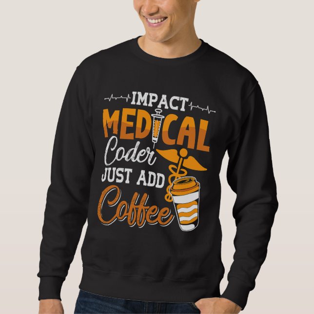 Coding Assistant Programmer Medical Coder Just Add Sweatshirt (Front)