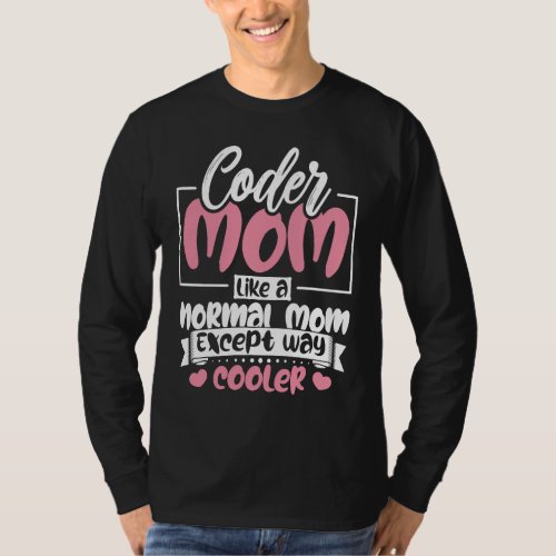 Coding Coder Mom Like A Normal Mom Except Cooler P T_Shirt