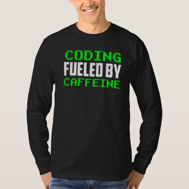 Coding Fueled By Caffeine Sayings Coder Code Progr T-Shirt (Front)