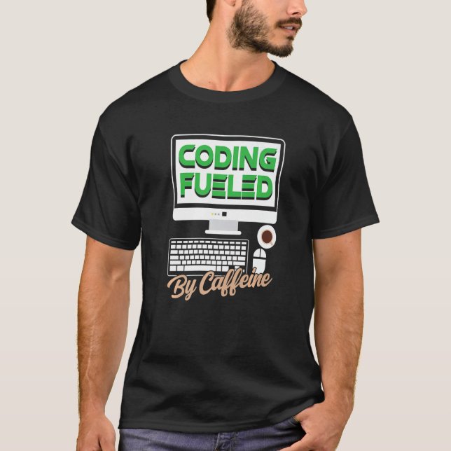 Coding Fueled By Caffeine Sayings Programmer Code  T-Shirt (Front)