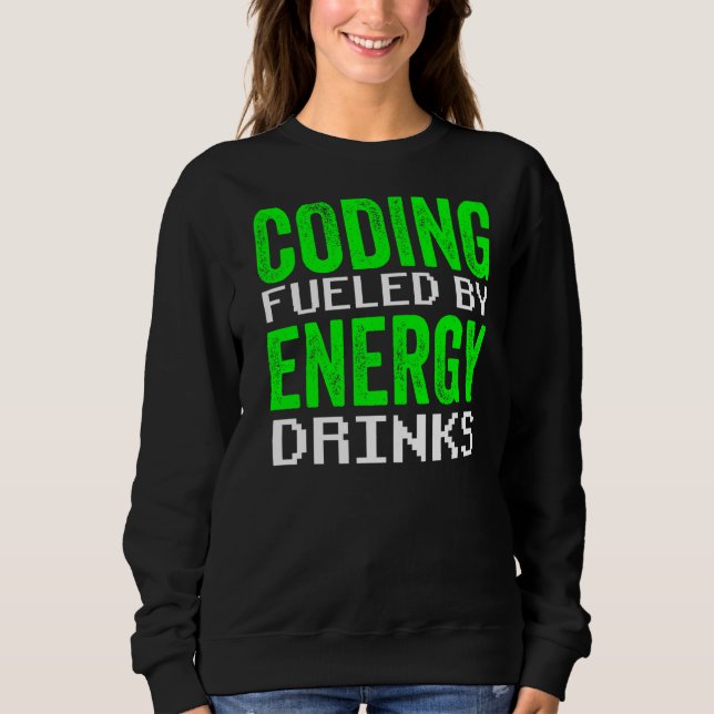 Coding Fueled By Energy Drinks Code Programmer Cod Sweatshirt (Front)