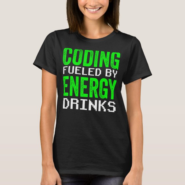 Coding Fueled By Energy Drinks Code Programmer Cod T-Shirt (Front)