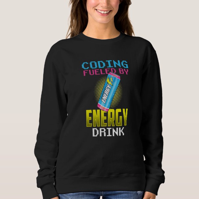 Coding Fueled By Energy Drinks Coder Code Programm Sweatshirt (Front)