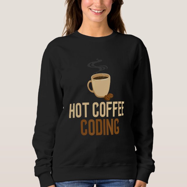 Coding Hot Coffee Software Engineering Computer Pr Sweatshirt (Front)